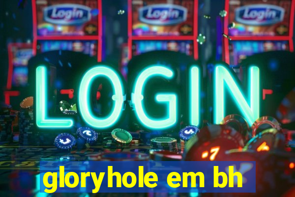 gloryhole em bh